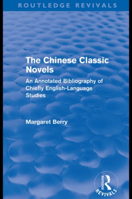 The Chinese Classic Novels (Routledge Revivals) : An Annotated Bibliography of Chiefly English-Language Studies, PDF eBook