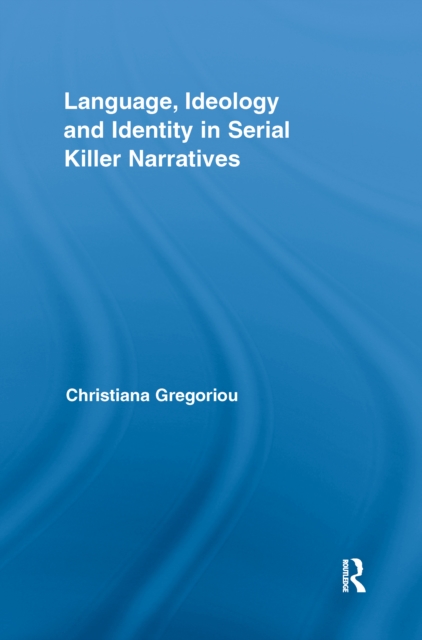 Language, Ideology and Identity in Serial Killer Narratives, PDF eBook