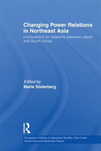 Changing Power Relations in Northeast Asia : Implications for Relations between Japan and South Korea, EPUB eBook