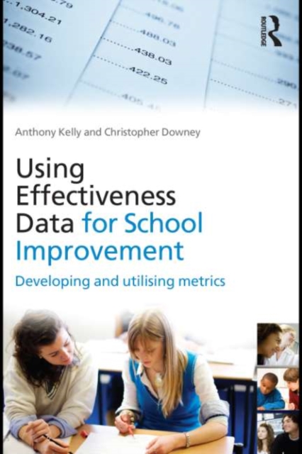 Using Effectiveness Data for School Improvement : Developing and Utilising Metrics, EPUB eBook