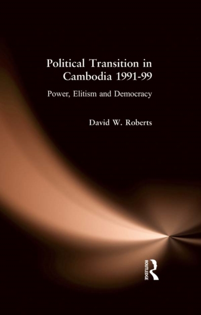 Political Transition in Cambodia 1991-99 : Power, Elitism and Democracy, EPUB eBook