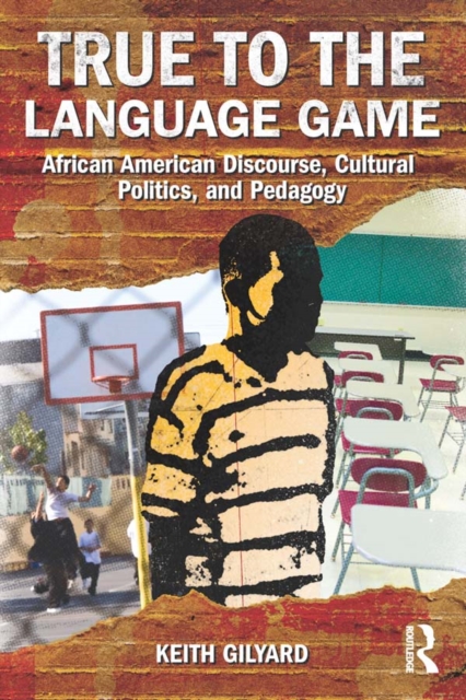 True to the Language Game : African American Discourse, Cultural Politics, and Pedagogy, PDF eBook