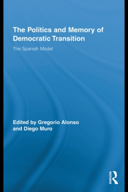 The Politics and Memory of Democratic Transition : The Spanish Model, PDF eBook