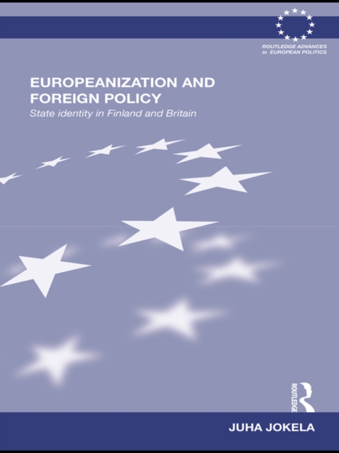 Europeanization and Foreign Policy : State Identity in Finland and Britain, EPUB eBook