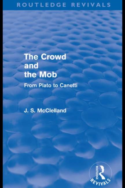 The Crowd and the Mob (Routledge Revivals) : From Plato to Canetti, EPUB eBook