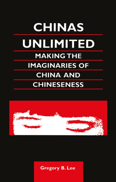 Chinas Unlimited : Making the Imaginaries of China and Chineseness, EPUB eBook