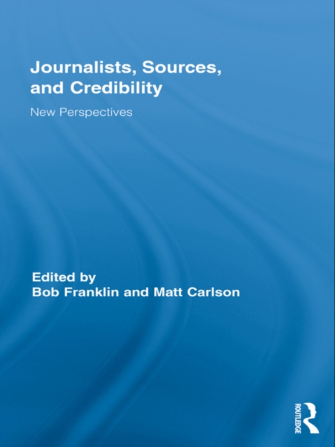 Journalists, Sources, and Credibility : New Perspectives, EPUB eBook