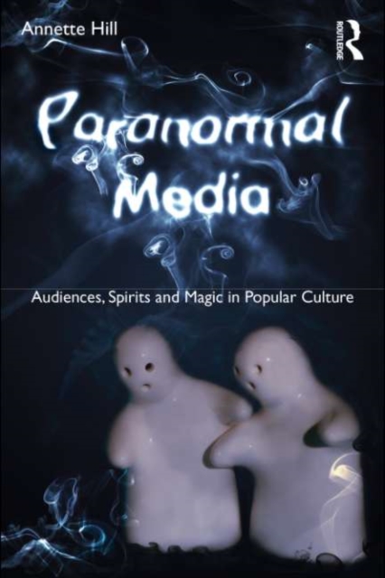 Paranormal Media : Audiences, Spirits and Magic in Popular Culture, EPUB eBook