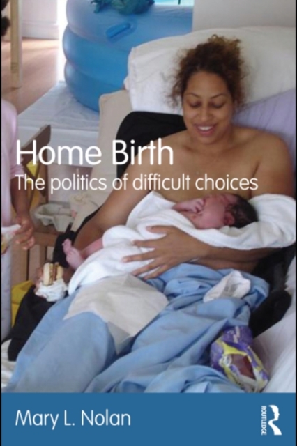 Home Birth : The Politics of Difficult Choices, PDF eBook