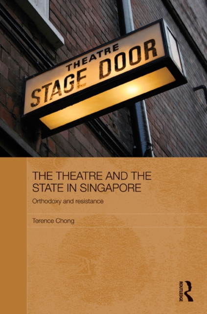 The Theatre and the State in Singapore : Orthodoxy and Resistance, EPUB eBook