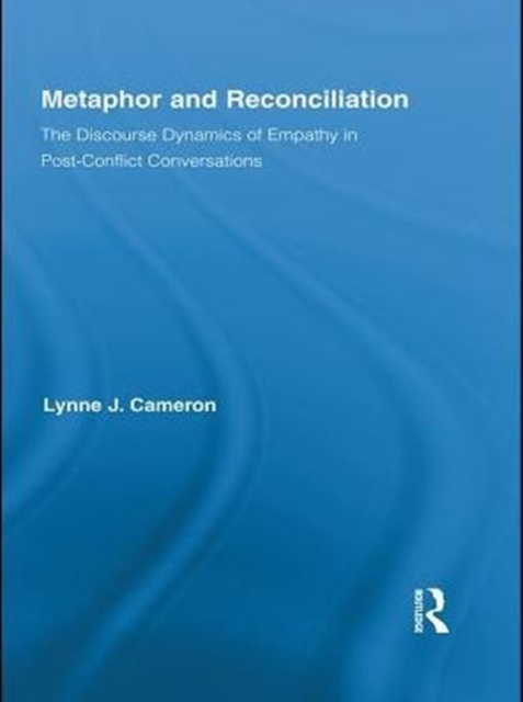 Metaphor and Reconciliation : The Discourse Dynamics of Empathy in Post-Conflict Conversations, PDF eBook