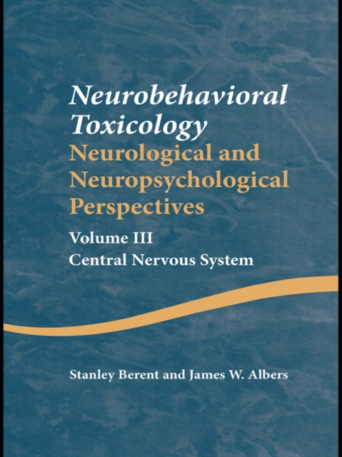 Neurobehavioral Toxicology: Neurological and Neuropsychological Perspectives, Volume III : Central Nervous System, PDF eBook