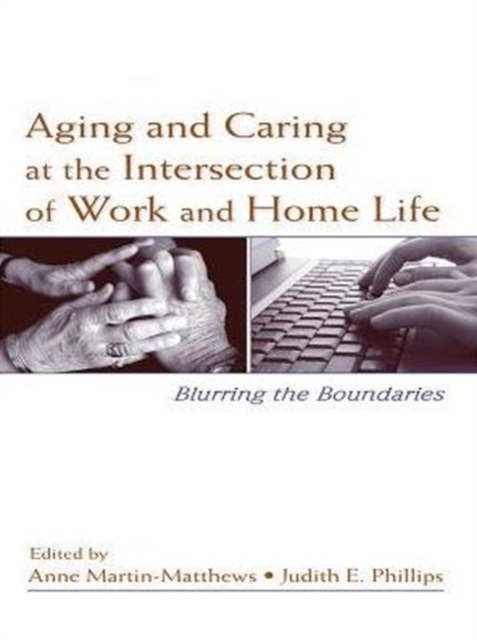Aging and Caring at the Intersection of Work and Home Life : Blurring the Boundaries, PDF eBook