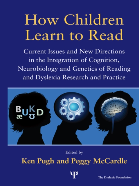 How Children Learn to Read : Current Issues and New Directions in the Integration of Cognition, Neurobiology and Genetics of Reading and Dyslexia Research and Practice, PDF eBook