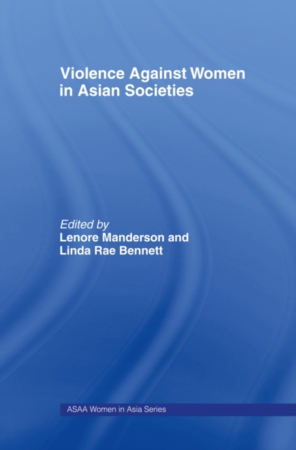 Violence Against Women in Asian Societies : Gender Inequality and Technologies of Violence, EPUB eBook