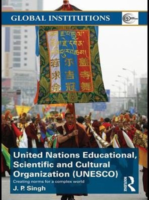 United Nations Educational, Scientific, and Cultural Organization (UNESCO) : Creating Norms for a Complex World, PDF eBook
