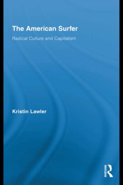 The American Surfer : Radical Culture and Capitalism, EPUB eBook