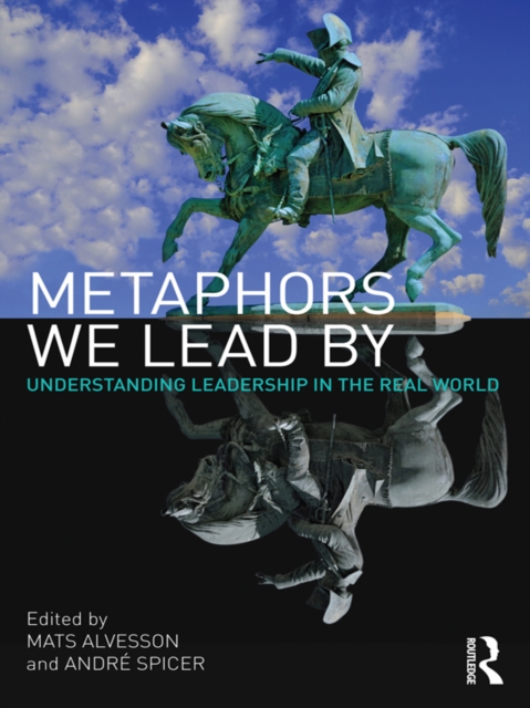 Metaphors We Lead By : Understanding Leadership in the Real World, PDF eBook