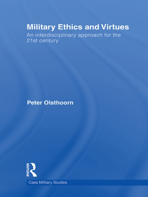 Military Ethics and Virtues : An Interdisciplinary Approach for the 21st Century, EPUB eBook