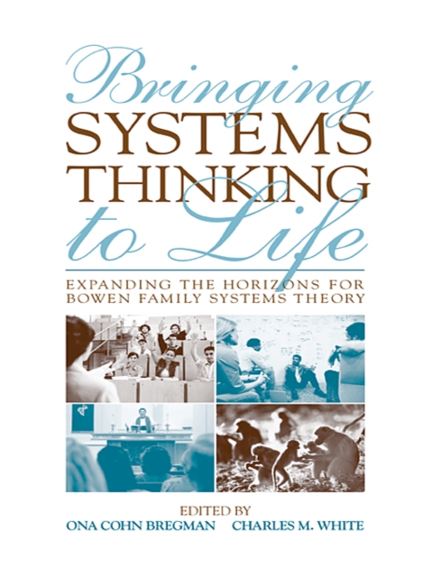 Bringing Systems Thinking to Life : Expanding the Horizons for Bowen Family Systems Theory, EPUB eBook