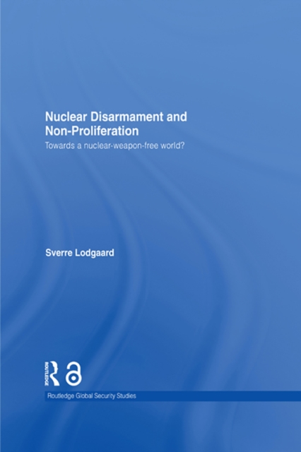 Nuclear Disarmament and Non-Proliferation : Towards a Nuclear-Weapon-Free World?, PDF eBook