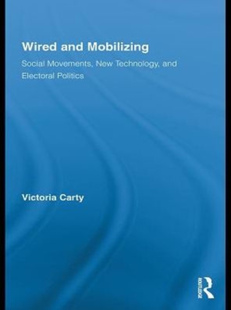 Wired and Mobilizing : Social Movements, New Technology, and Electoral Politics, PDF eBook