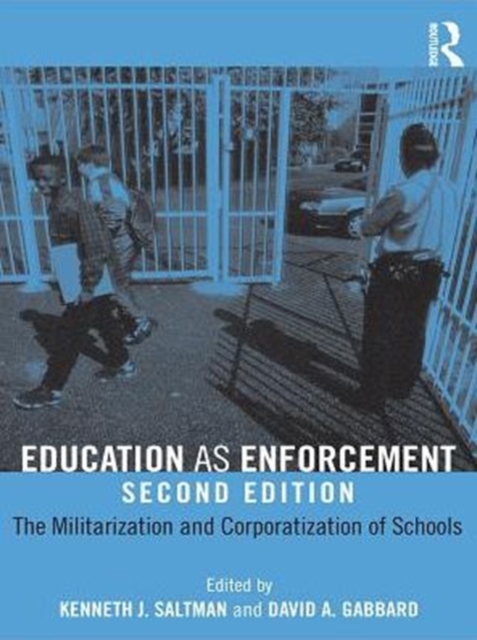 Education as Enforcement : The Militarization and Corporatization of Schools, PDF eBook
