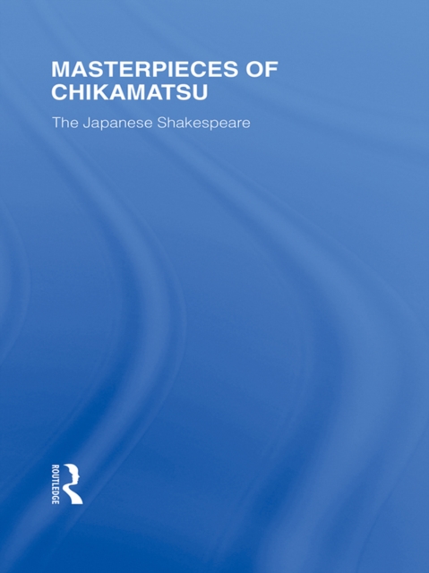 Masterpieces of Chikamatsu : The Japanese Shakespeare, PDF eBook
