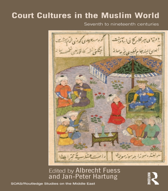 Court Cultures in the Muslim World : Seventh to Nineteenth Centuries, EPUB eBook