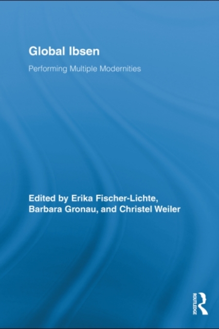 Global Ibsen : Performing Multiple Modernities, PDF eBook