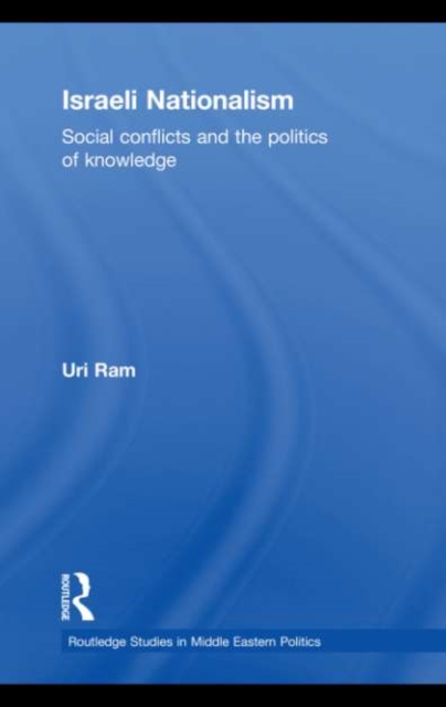 Israeli Nationalism : Social conflicts and the politics of knowledge, EPUB eBook