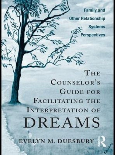 The Counselor's Guide for Facilitating the Interpretation of Dreams : Family and Other Relationship Systems Perspectives, PDF eBook