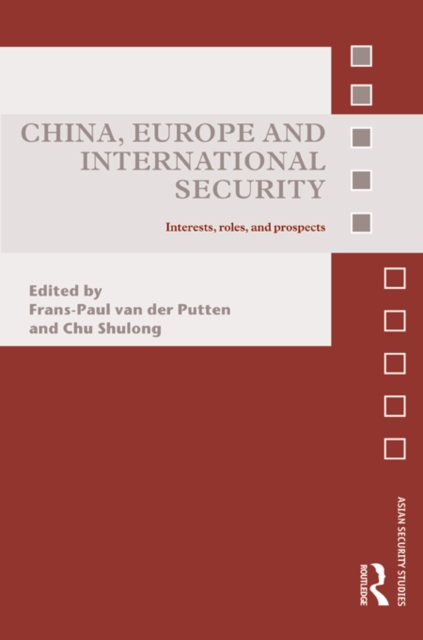 China, Europe and International Security : Interests, Roles, and Prospects, EPUB eBook