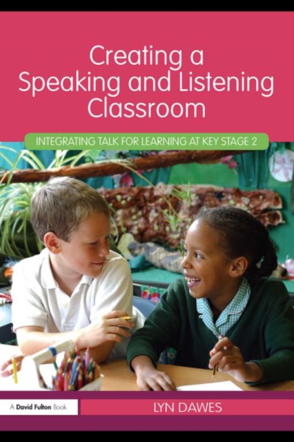 Creating a Speaking and Listening Classroom : Integrating Talk for Learning at Key Stage 2, EPUB eBook