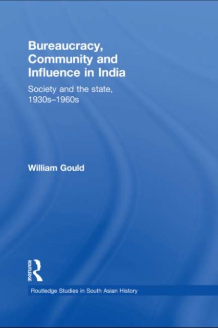 Bureaucracy, Community and Influence in India : Society and the State, 1930s - 1960s, EPUB eBook