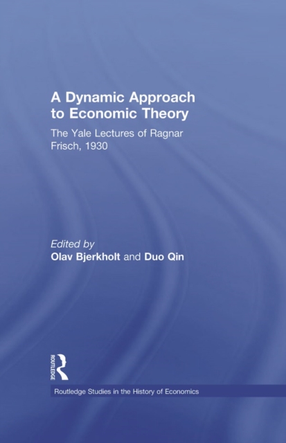 A Dynamic Approach to Economic Theory : The Yale Lectures of Ragnar Frisch, 1930, EPUB eBook