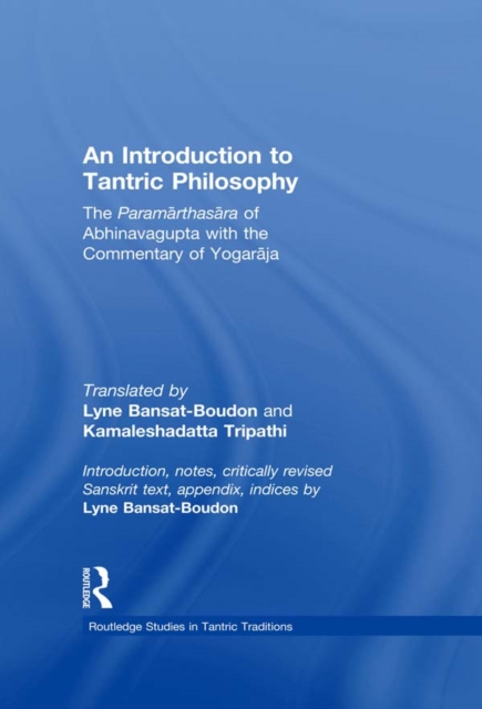 An Introduction to Tantric Philosophy : The Paramarthasara of Abhinavagupta with the Commentary of Yogaraja, PDF eBook