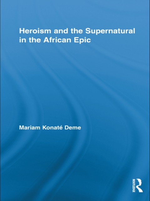 Heroism and the Supernatural in the African Epic, PDF eBook