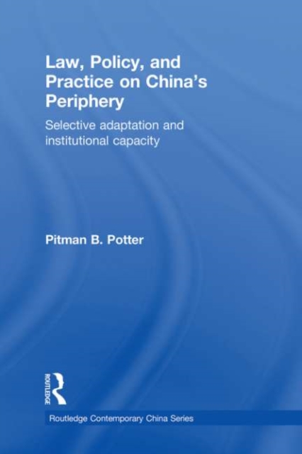 Law, Policy, and Practice on China's Periphery : Selective Adaptation and Institutional Capacity, EPUB eBook