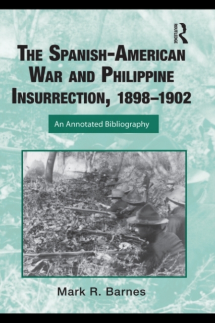 The Spanish-American War and Philippine Insurrection, 1898-1902 : An Annotated Bibliography, PDF eBook