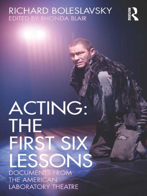 Acting: The First Six Lessons : Documents from the American Laboratory Theatre, PDF eBook