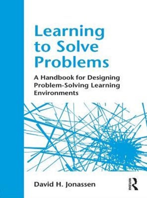 Learning to Solve Problems : A Handbook for Designing Problem-Solving Learning Environments, PDF eBook
