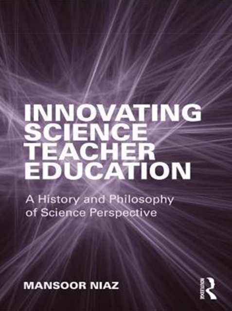 Innovating Science Teacher Education : A History and Philosophy of Science Perspective, PDF eBook