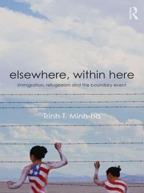 Elsewhere, Within Here : Immigration, Refugeeism and the Boundary Event, PDF eBook