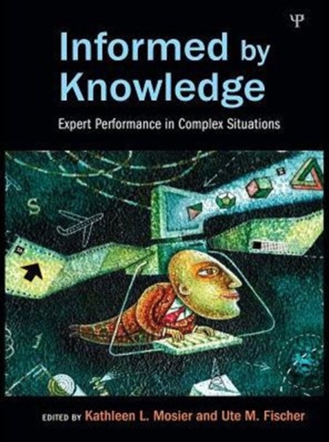 Informed by Knowledge : Expert Performance in Complex Situations, PDF eBook