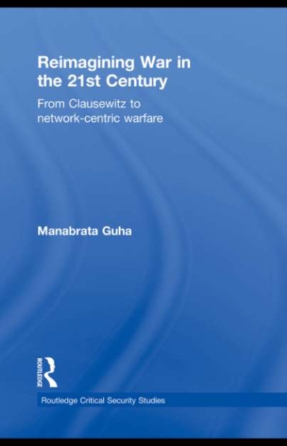 Reimagining War in the 21st Century : From Clausewitz to Network-Centric Warfare, EPUB eBook