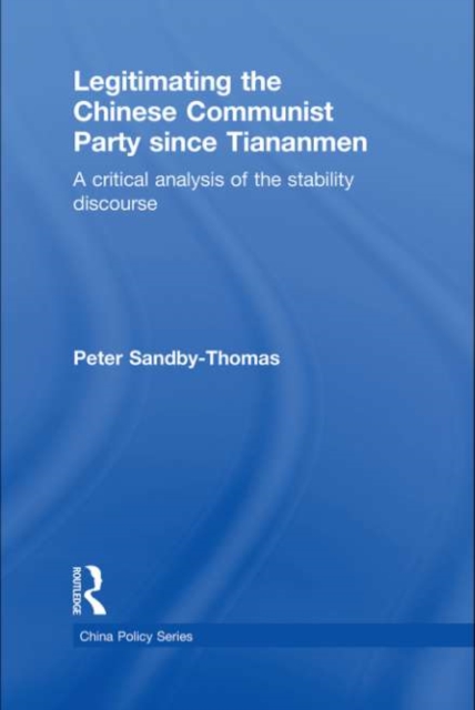 Legitimating the Chinese Communist Party Since Tiananmen : A Critical Analysis of the Stability Discourse, EPUB eBook