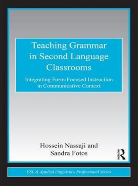 Teaching Grammar in Second Language Classrooms : Integrating Form-Focused Instruction in Communicative Context, PDF eBook