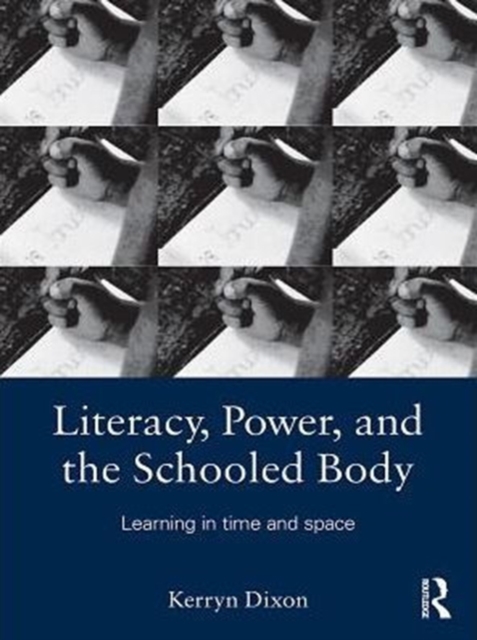 Literacy, Power, and the Schooled Body : Learning in Time and Space, PDF eBook