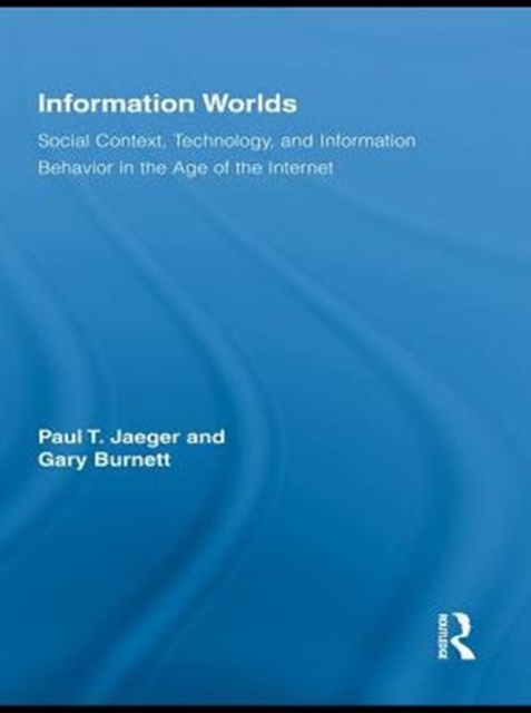 Information Worlds : Behavior, Technology, and Social Context in the Age of the Internet, PDF eBook